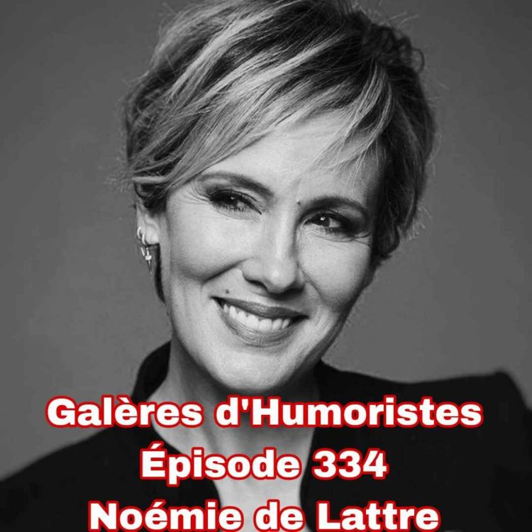 cover art for Galères d'Humoristes - Épisode 334: Noémie de Lattre