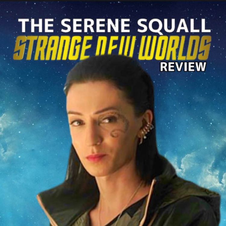 cover art for Episode 7 | The Serene Squall - A Star Trek Strange New Worlds Review