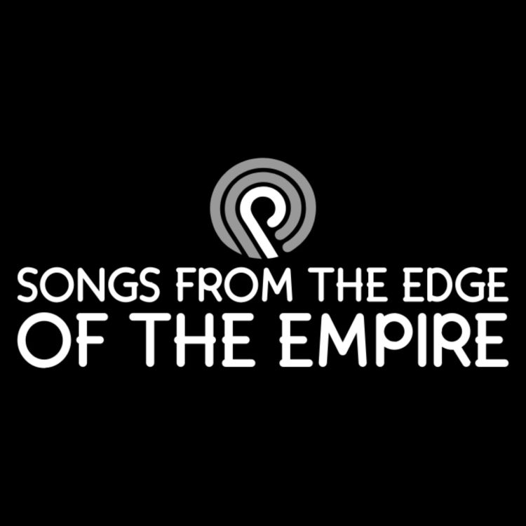 SONGS FROM THE EDGE OF THE EMPIRE-VOL43 - SONGS FROM THE EDGE | Acast