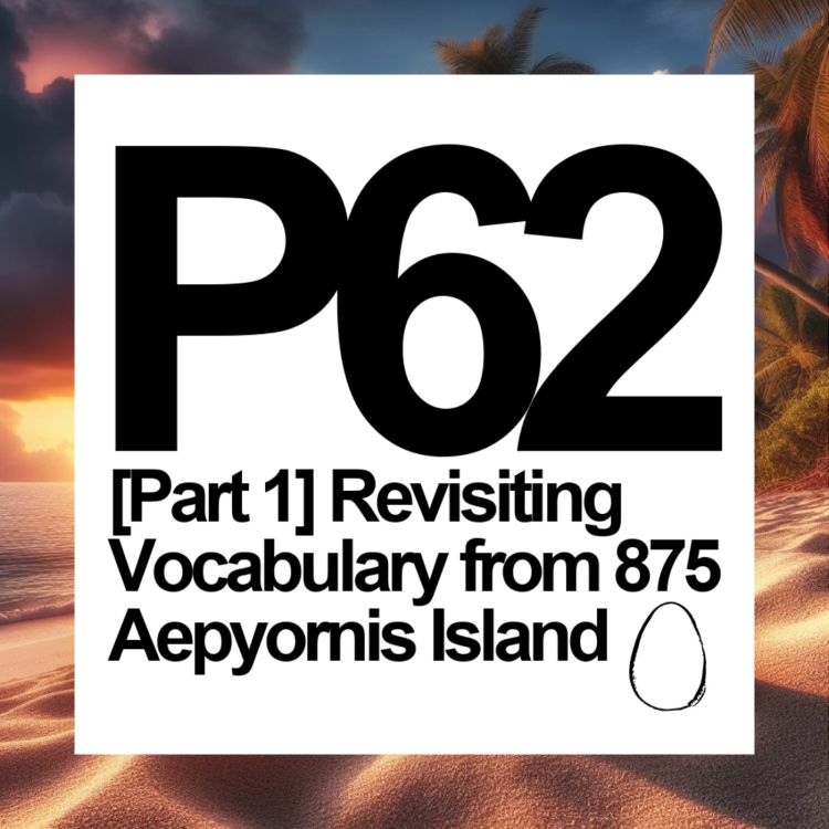 cover art for P62 [Part 1] Revisiting Vocabulary from LEP875 🥚Aepyornis Island