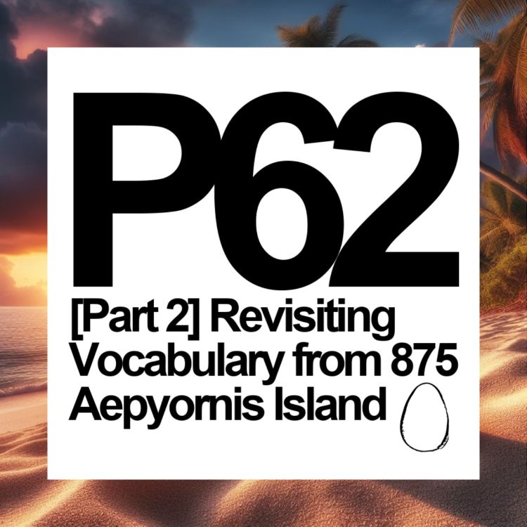 cover art for P62 [Part 2] Revisiting Vocabulary from LEP875 🥚Aepyornis Island