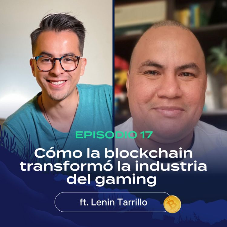 cover art for E17 | Cómo la blockchain transformó la industria del gaming ft. Lenin Tarrillo