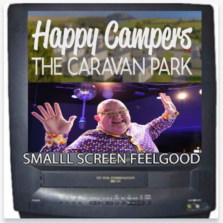 cover art for Happy Campers: The Caravan Park -Small Screen Feelgood Podcast