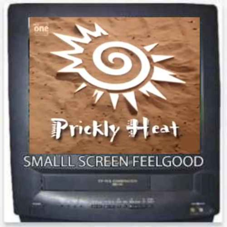 cover art for Prickly Heat - Small Screen Feelgood Podcast