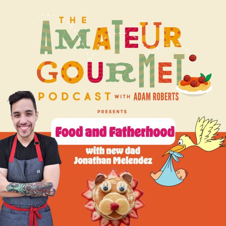 cover art for Food and Fatherhood with Jonathan Melendez