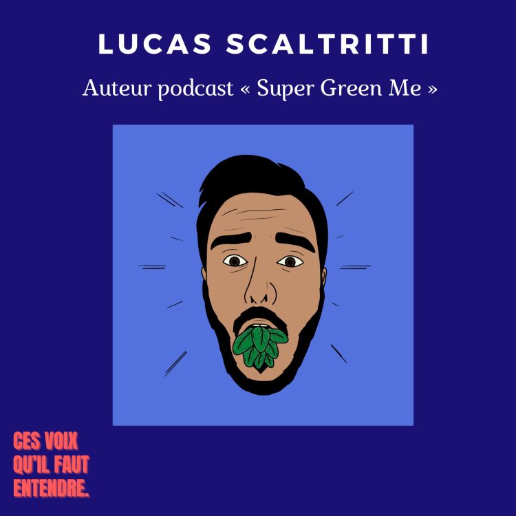 cover art for LUCAS SCALTRITTI - Le défi de sa transition écologique (podcast “Super Green Me”)