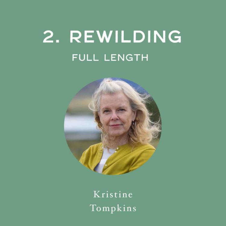 cover art for [Full Interview] Rewilding - with Kris Tompkins