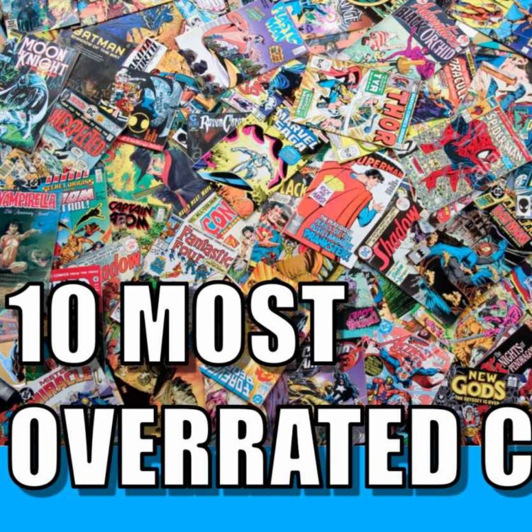 cover art for 10 Most Overrated Comics | Episode #98