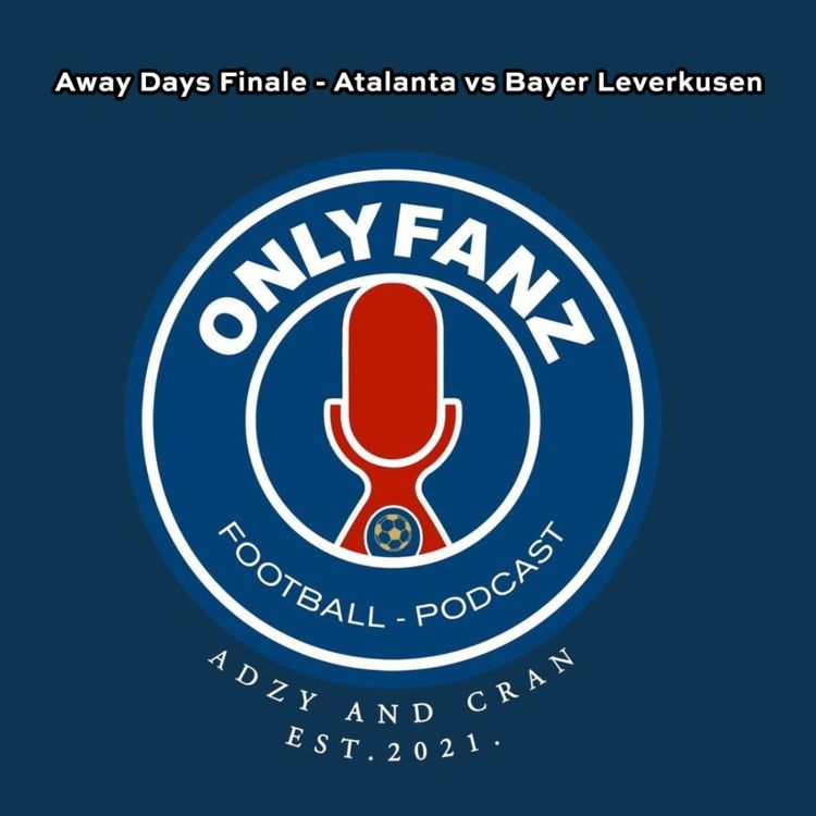 cover art for Away Days Finale - Atalanta vs Bayer Leverkusen Europa League Final Vlog