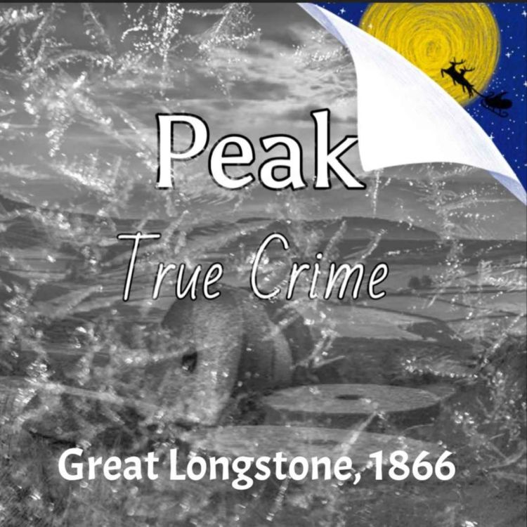 cover art for Peak True Crime - Christmas Episode. Great Longstone 1866