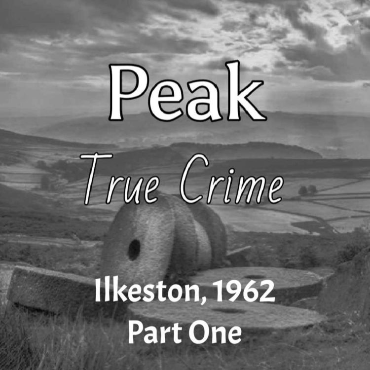 cover art for Peak True Crime - Ilkeston, 1962 Part 1