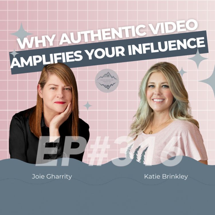 cover art for Why Authentic Video Content Amplifies Your Influence with Joie Gharrity