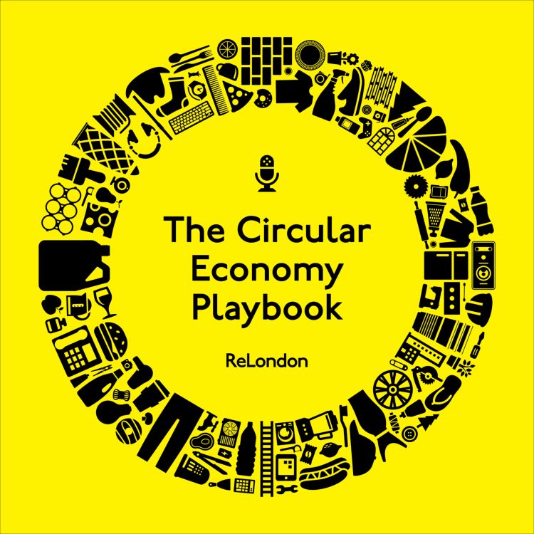 cover art for The circular economy playbook, episode 10: How London councils are embracing the circular economy