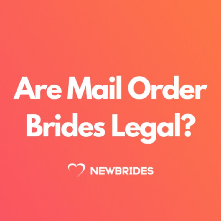 cover art for Are Mail Order Brides Legal: How To Look For Your Love Abroad Online?