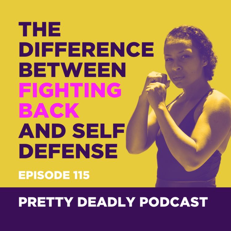 cover art for S7 Episode 115: Self Defense or Retaliation? | Pretty Deadly Podcast