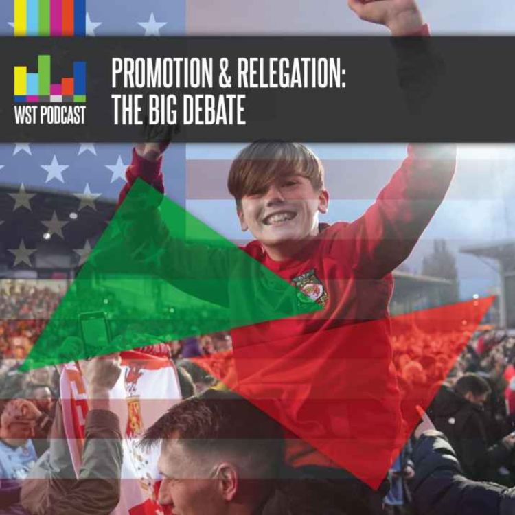 Promotion and Relegation in USA The Big Debate World Soccer Talk Acast