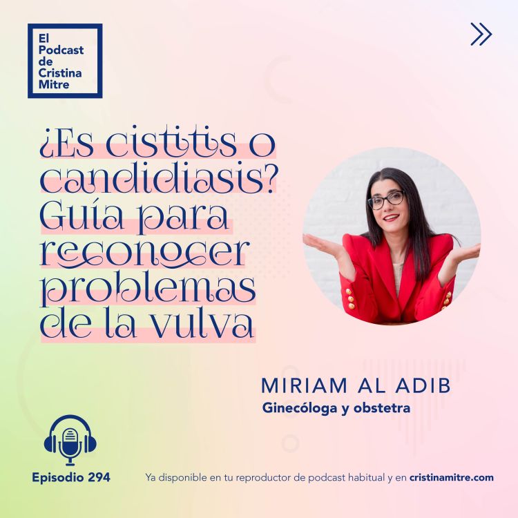 cover art for ¿Es cistitis o candidiasis? Guía para reconocer problemas de la vulva, con Miriam Al Adib. Episodio 294