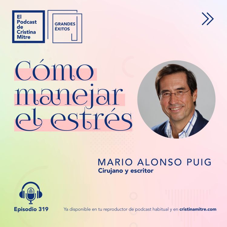 cover art for Cómo manejar el estrés, con Mario Alonso Puig. Episodio 319