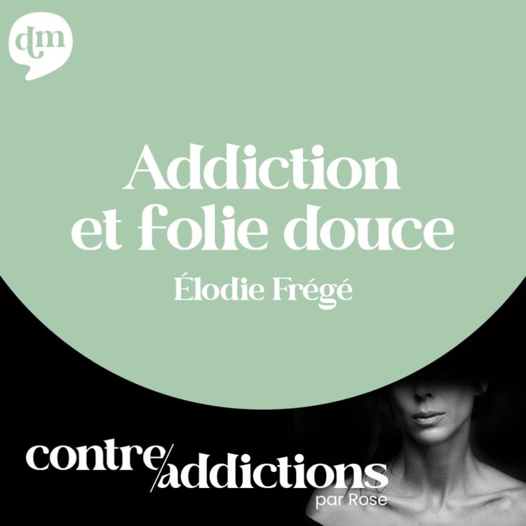 cover art for S1E13 - SPÉCIAL DRY JANUARY - Addiction et folie douce - Élodie Frégé