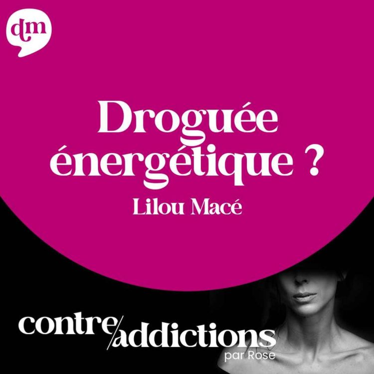 cover art for S1E19 - Droguée énergétique ? - Lilou Macé