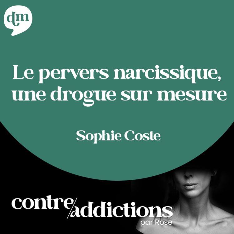 cover art for Teasing du prochain épisode - Le pervers narcissique, une drogue sur mesure avec Sophie Coste