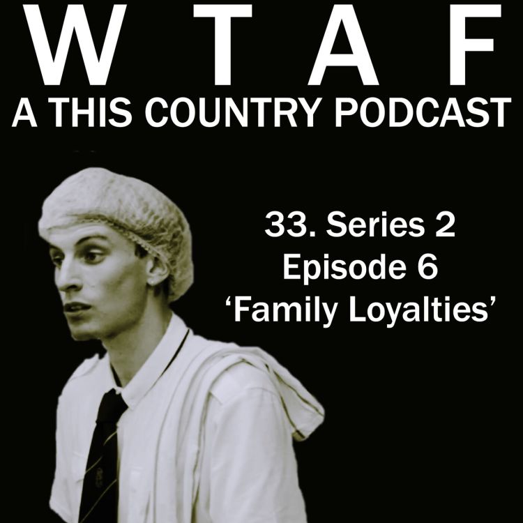 cover art for 33. Series 2 Episode 6 - 'Family Loyalties'