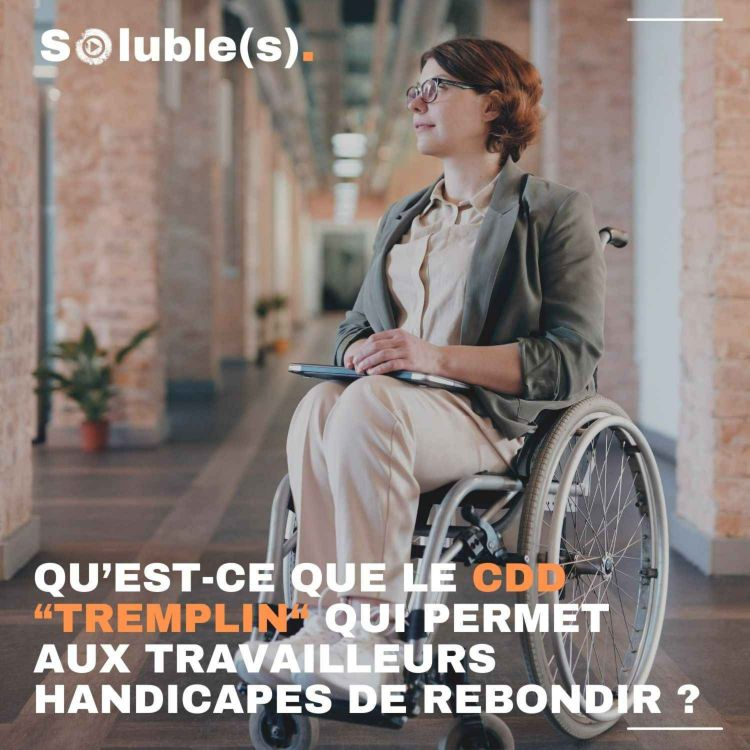 cover art for Qu’est-ce que le CDD tremplin qui permet aux travailleurs handicapés de rebondir vers un emploi durable ? 