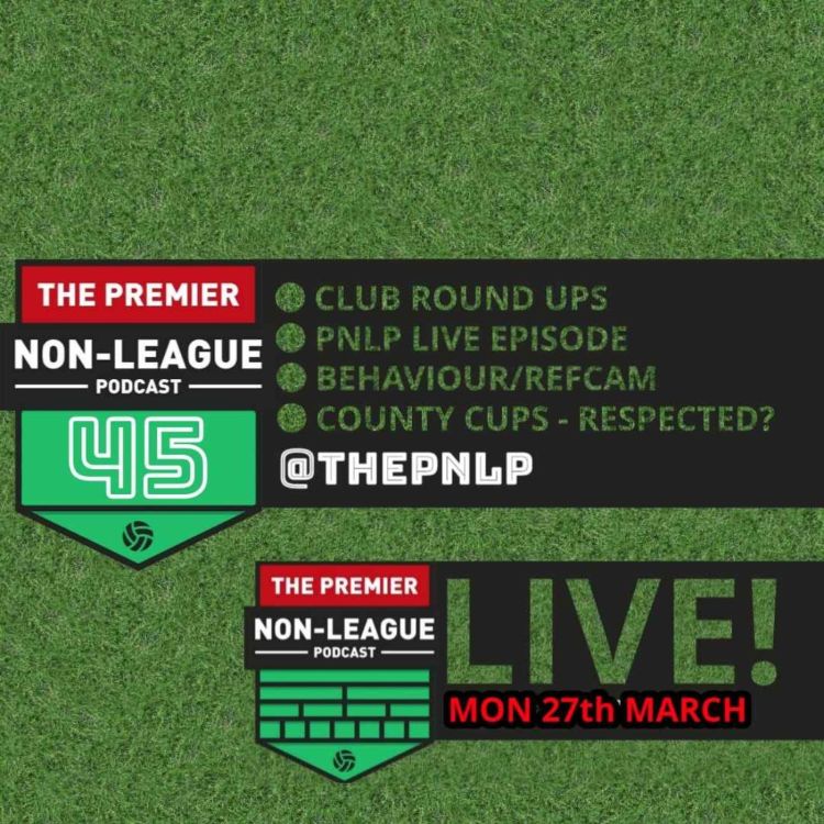 cover art for Episode 45 - Club Round Ups; PNLP Live Episode Launch; Behaviour/RefCam & County Cups