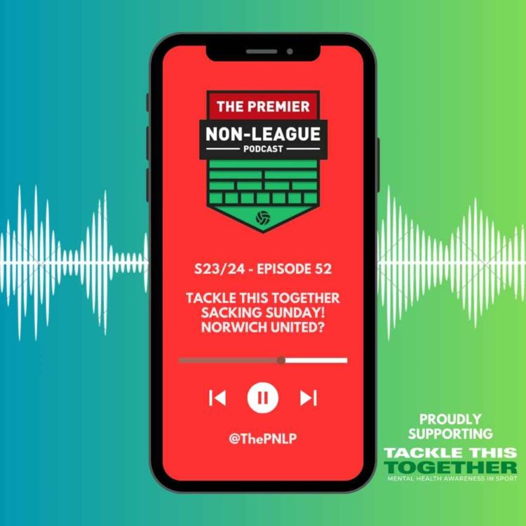 cover art for Episode 52 - Introducing our partnership with Tackle This Together; Sacking Sunday; Norwich United