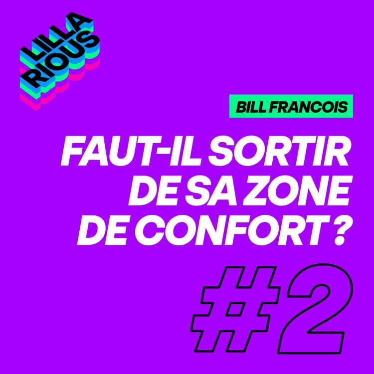 Faut Il Sortir De Sa Zone De Confort Lillarious Le Podcast Podcast Avec Acast