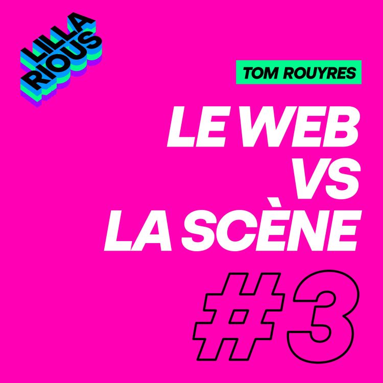 Le Web Vs La Scene Lillarious Le Podcast Podcast Avec Acast