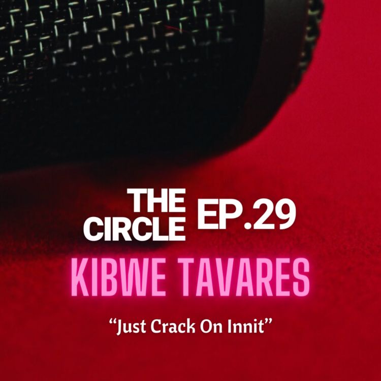 cover art for Ep 29: Just Crack On Innit w/ KIBWE TAVARES