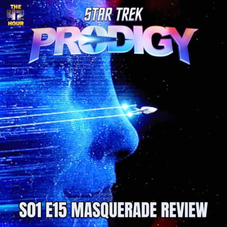 cover art for 1.15 | Masquerade | A Star Trek Prodigy Review by The 47th Hour