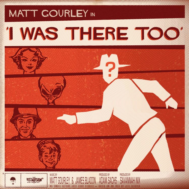 cover art for I Was There Too For I Was There Too Part Too with Matt Gourley hosted by Ben Blacker