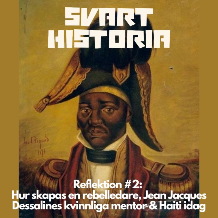 cover art for Reflektion: Hur skapas en rebelledare, Jean Jacques Dessalines kvinnliga mentor & Haiti idag