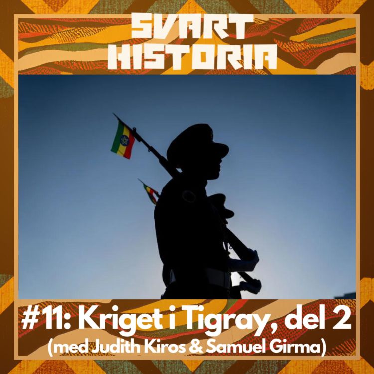 cover art for Svart historia #11: Kriget i Tigray, del 2 (med Judith Kiros & Samuel Girma)