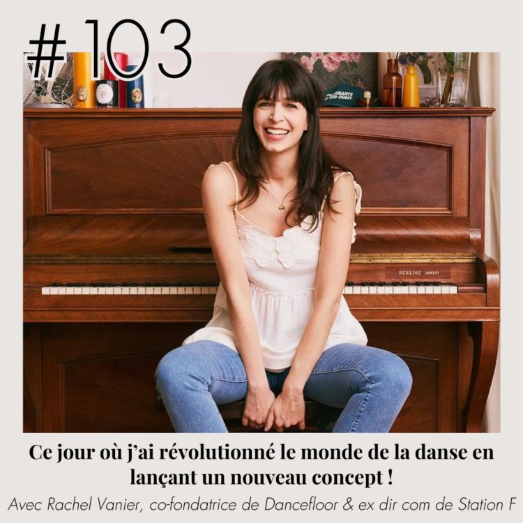 cover art for #103 - "Ce jour où j'ai révolutionné le monde de la danse en lançant un nouveau concept !" (Rachel Vanier,  Dancefloor)