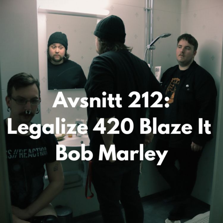 cover art for Avsnitt 212: Legalize 420 Blaze It  Bob Marley