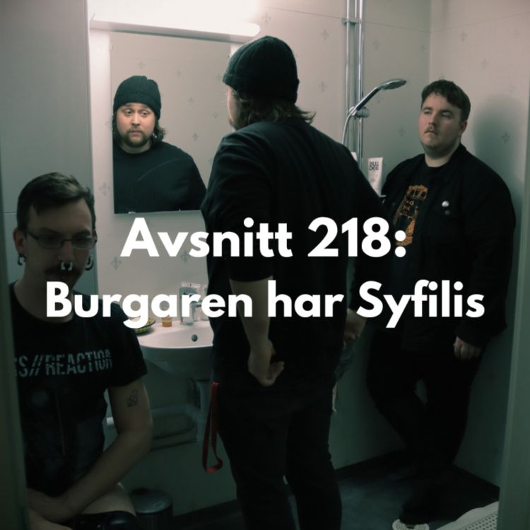 cover art for Avsnitt 218: Burgaren har Syfilis