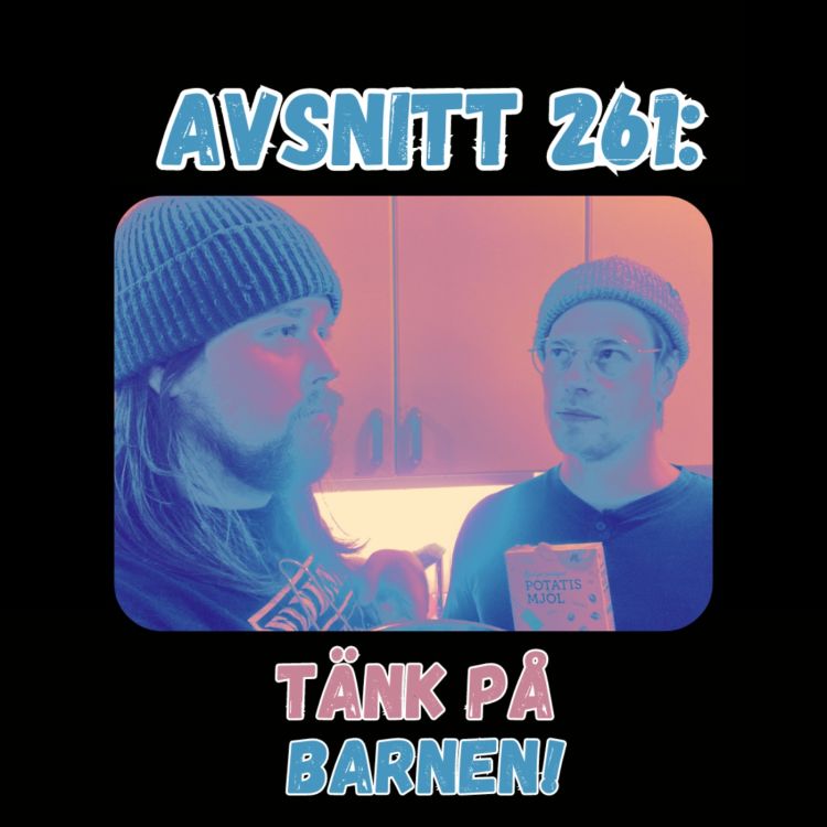 cover art for Avsnitt 261: Tänk på barnen!