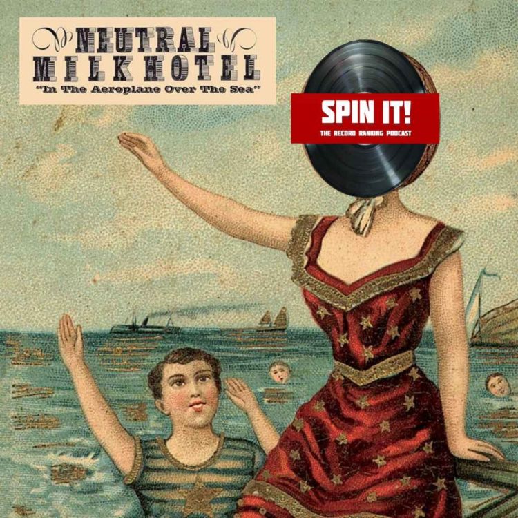 cover art for In The Aeroplane Over The Sea - Neutral Milk Hotel: Episode 157