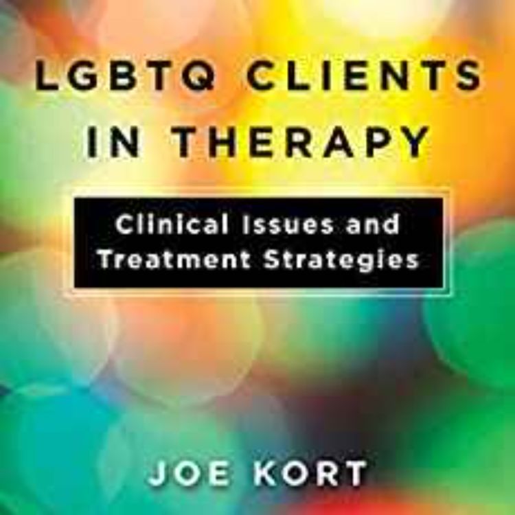 cover art for Dr. Joe Kort - LGBTQ Clients in Therapy: Clinical Issues and Treatment Strategies