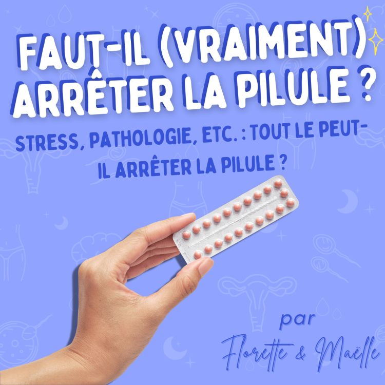 cover art for Faut-il (vraiment) arrêter la pilule ?