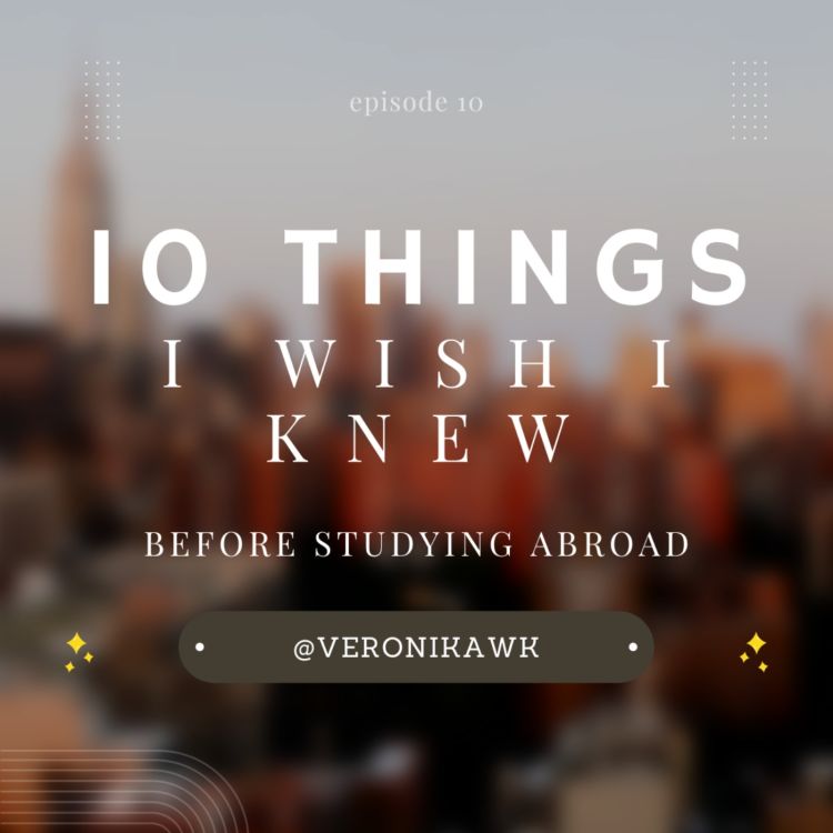 10 Things I Wish I Knew Before Studying Abroad - Veronika with a K | Acast