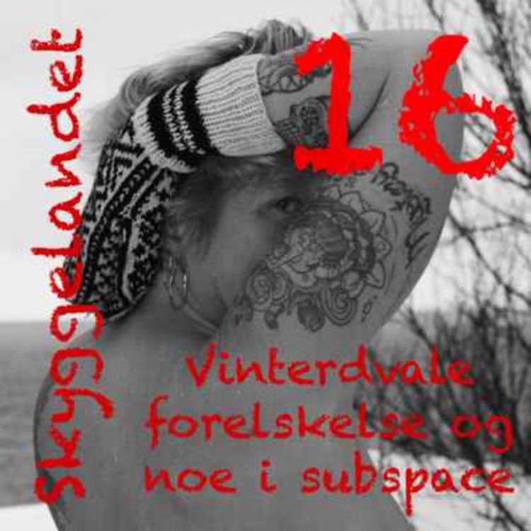 cover art for 16. Vinterdvale, forelskelse og noe fra subspace