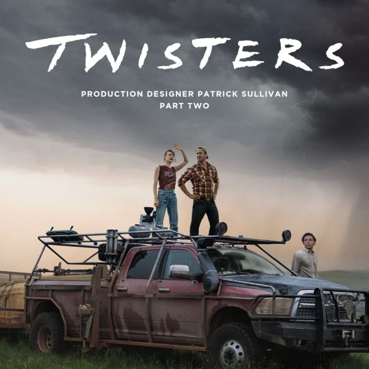 cover art for TWISTERS (2024) with Production Designer Patrick Sullivan Part 2