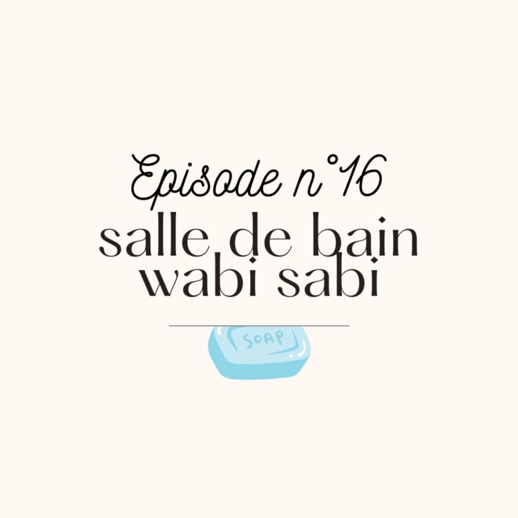 cover art for #16 Une salle de bain Wabi Sabi