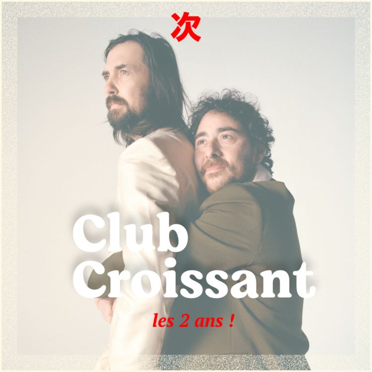 cover art for Les 2 ans de Club Croissant avec Rob & Jack Lahana (avec quelques ami·es)