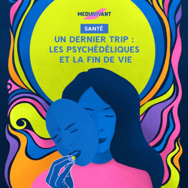 cover art for Un dernier trip : les psychédéliques et la fin de vie