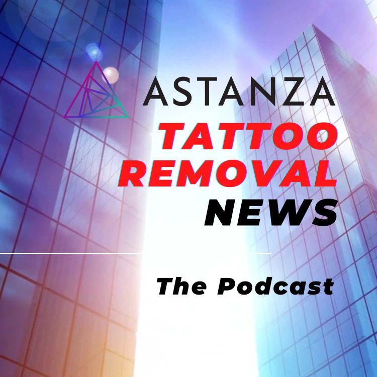 cover art for Celebrities Removing Their Tattoos, Astanza's New Webinar, and Laser Tattoo Removal Training